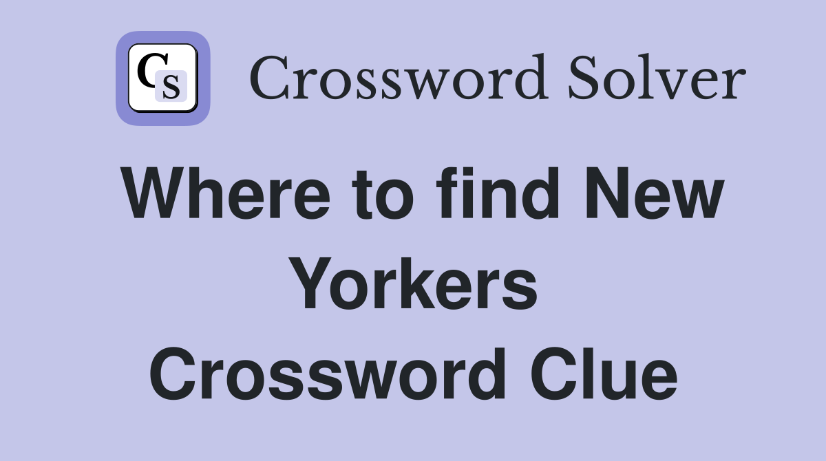 Where to find New Yorkers Crossword Clue