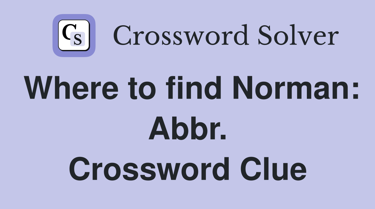 Where to find Norman: Abbr. Crossword Clue