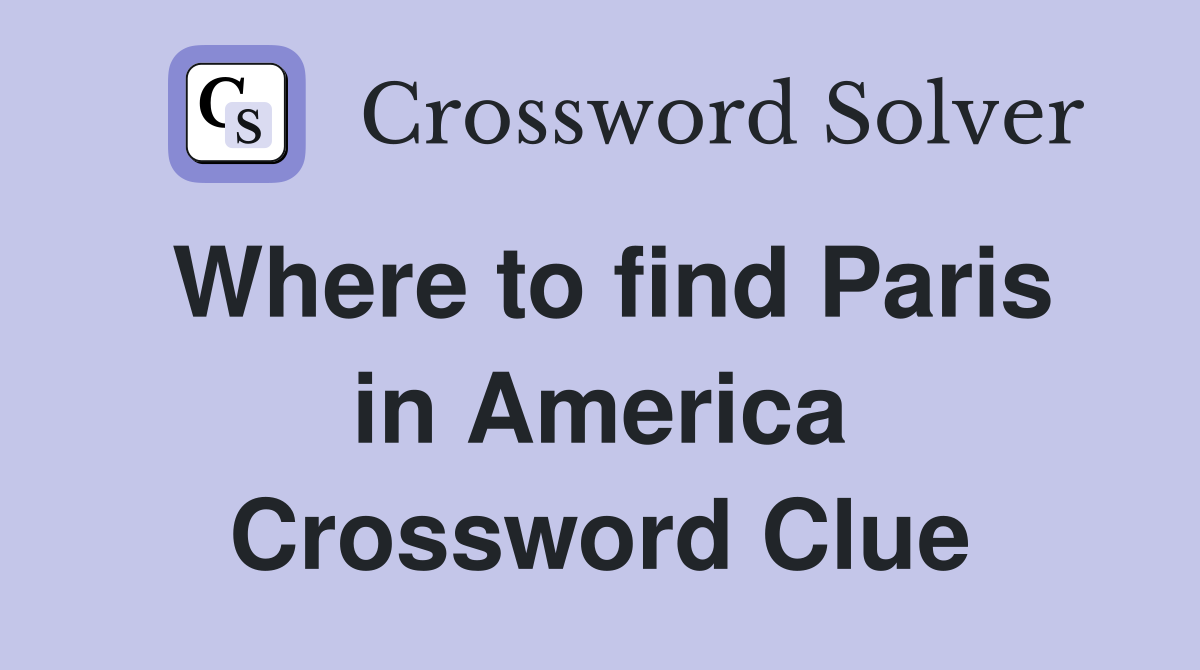 Where to find Paris in America Crossword Clue