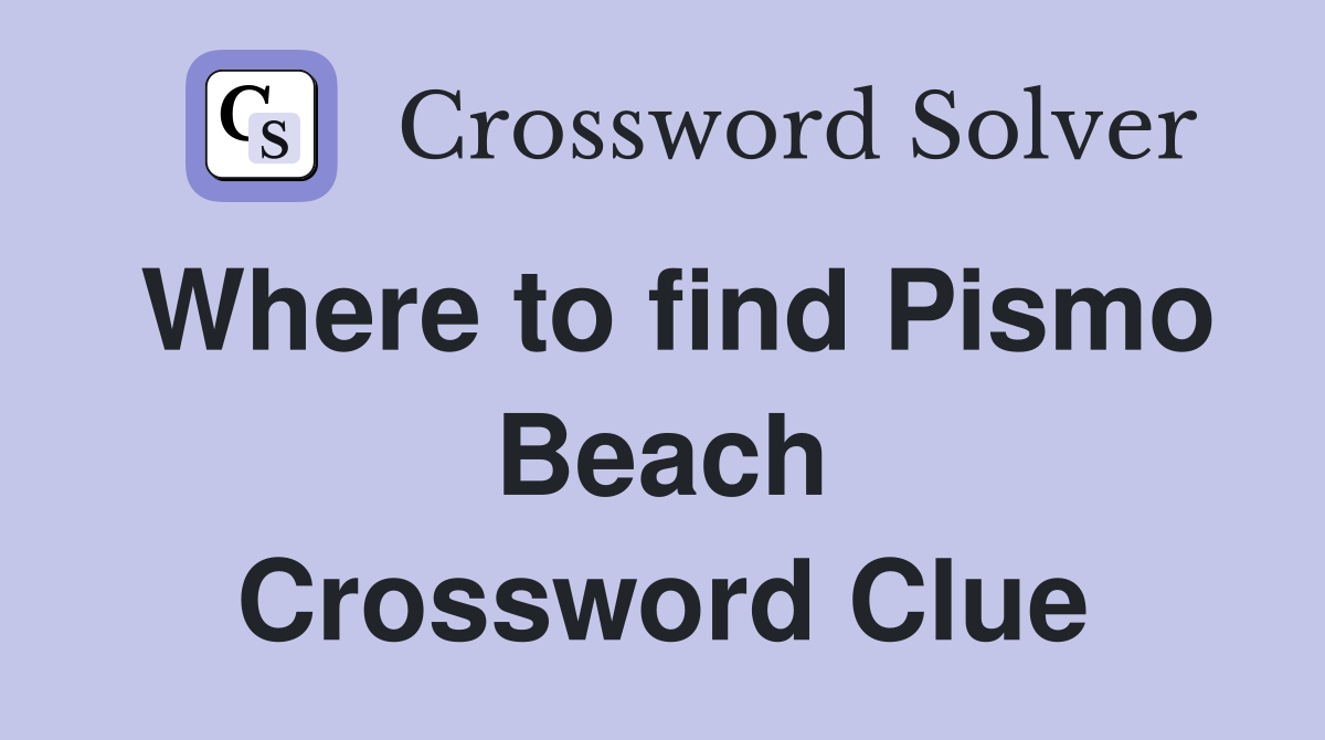 Where to find Pismo Beach Crossword Clue