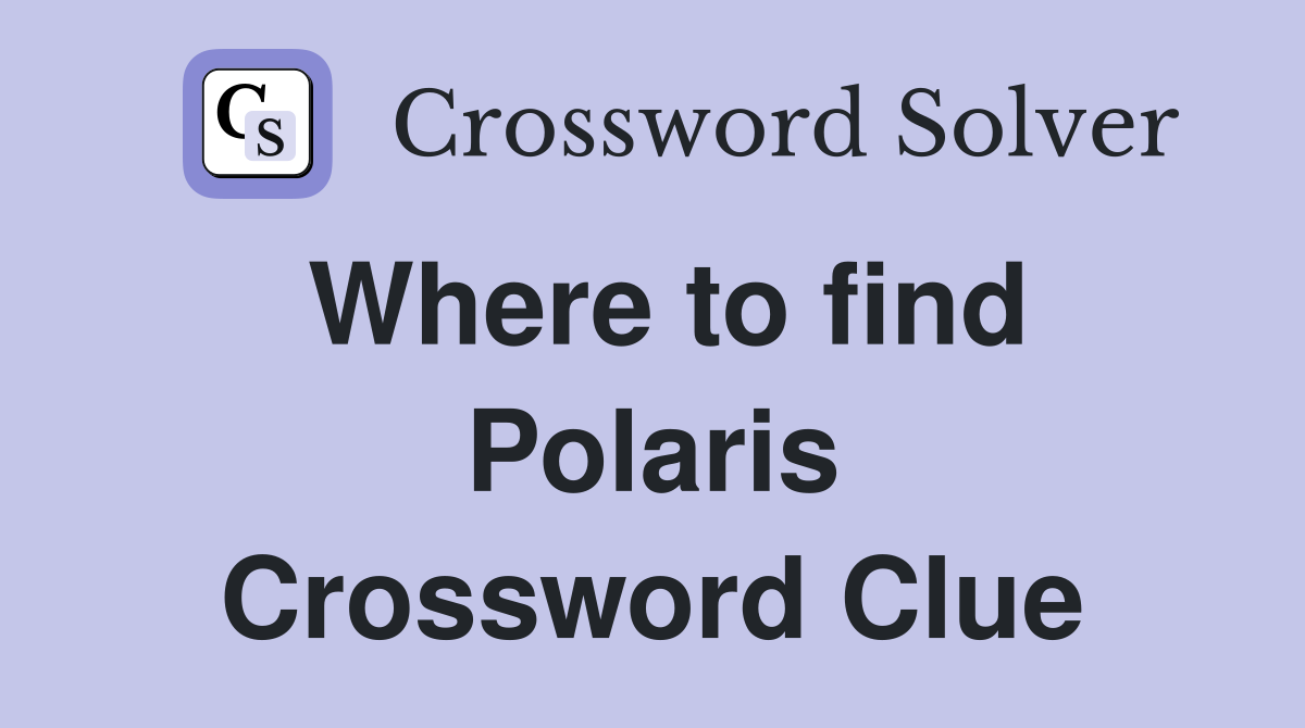 Where to find Polaris Crossword Clue