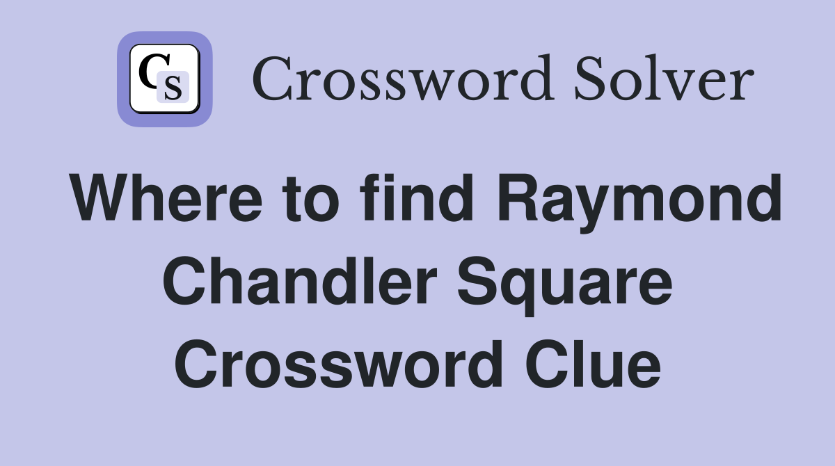 Where to find Raymond Chandler Square Crossword Clue