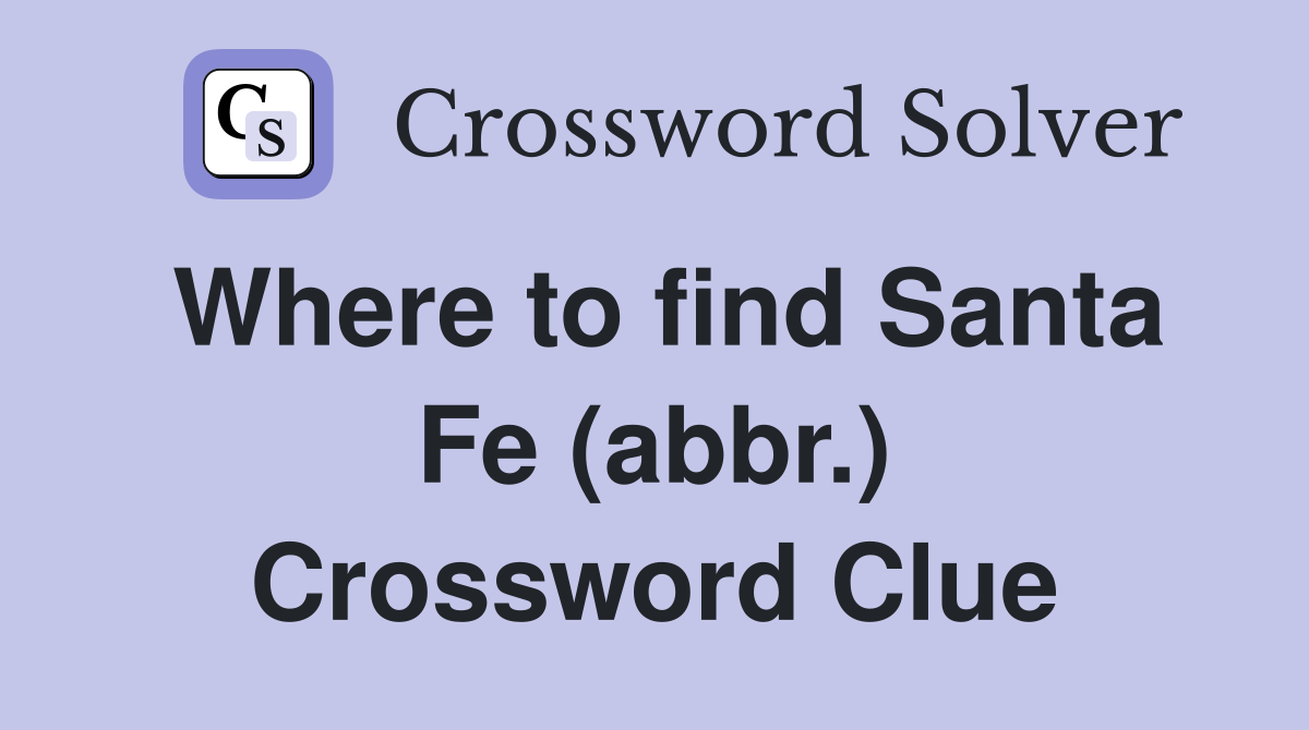 Where to find Santa Fe (abbr.) Crossword Clue