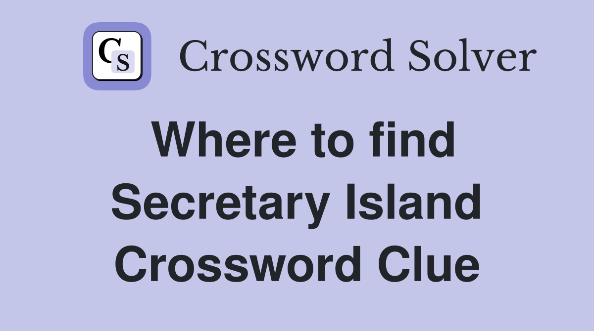 Where to find Secretary Island Crossword Clue