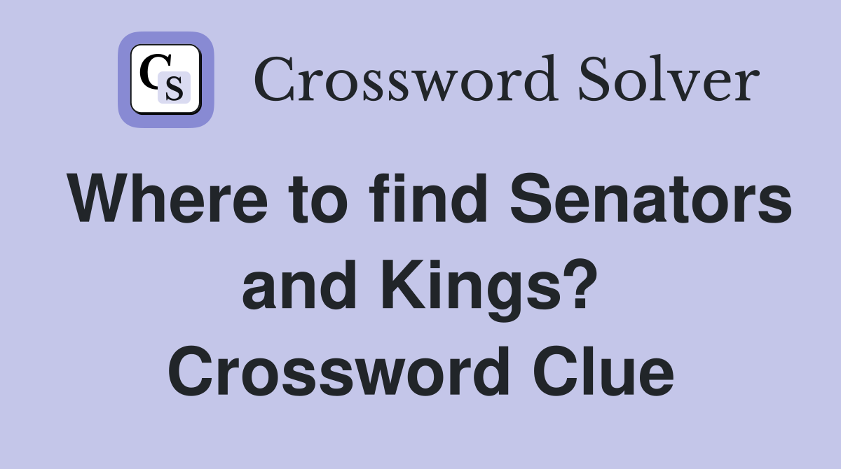 Where to find Senators and Kings? Crossword Clue