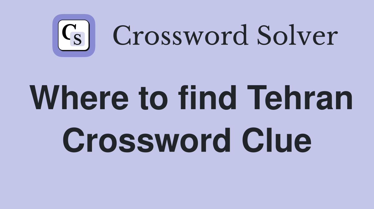 Where to find Tehran Crossword Clue
