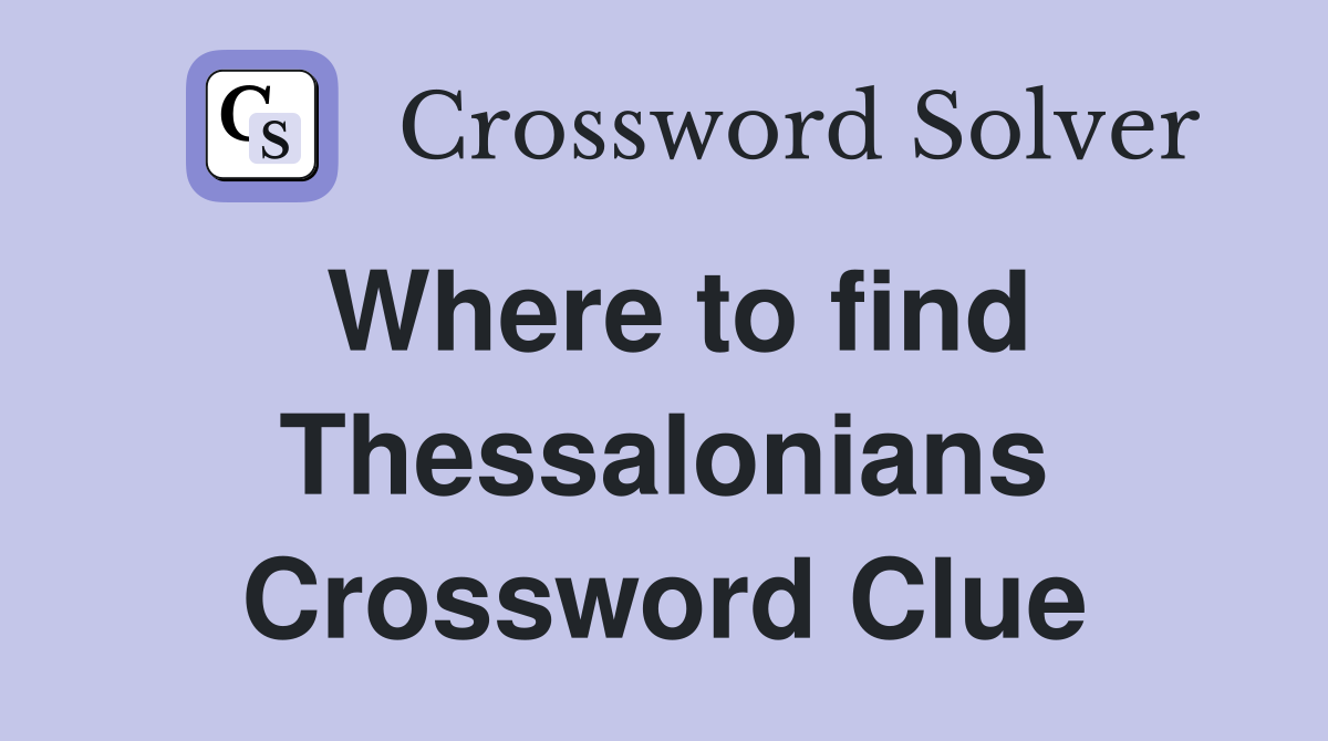 Where to find Thessalonians Crossword Clue