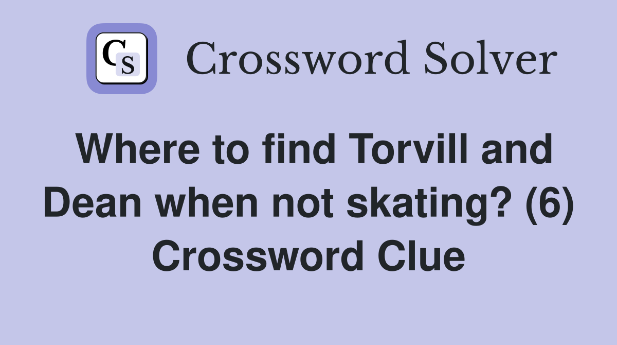 Where to find Torvill and Dean when not skating? (6) Crossword Clue