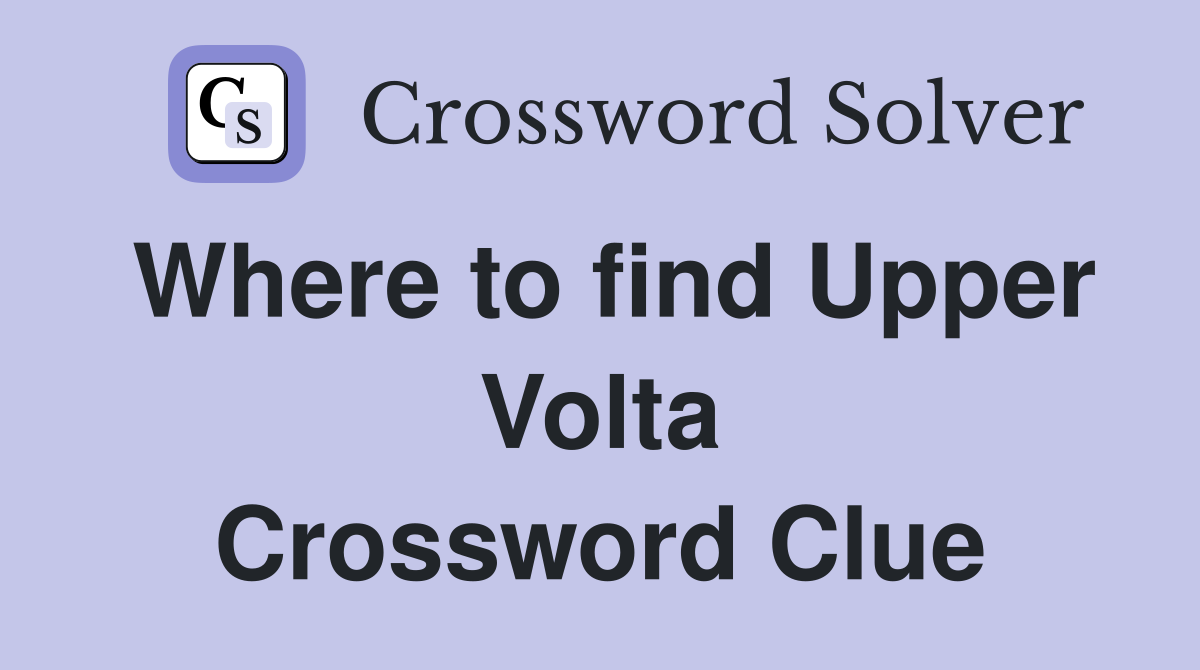 Where to find Upper Volta Crossword Clue
