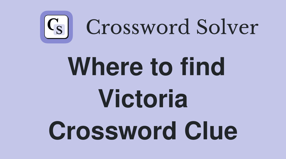 Where to find Victoria Crossword Clue