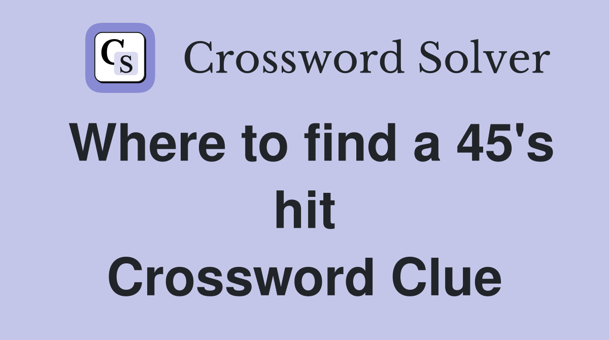 Where to find a 45's hit Crossword Clue