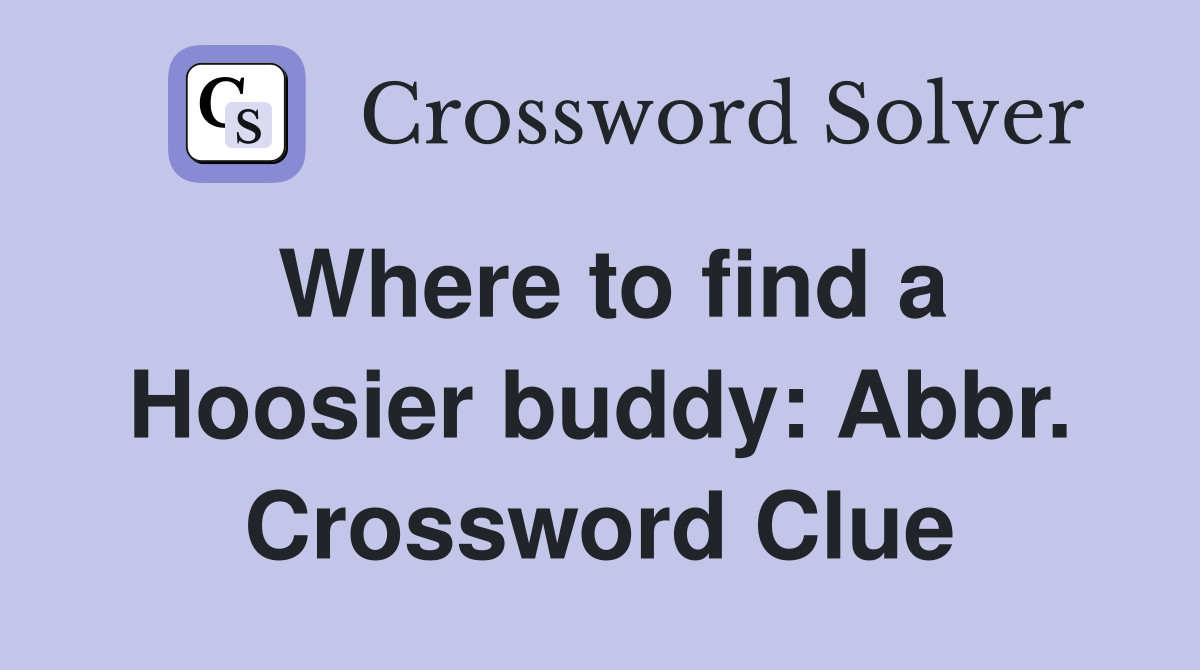 Where to find a Hoosier buddy: Abbr. Crossword Clue