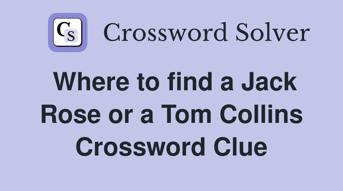 Where to find a Jack Rose or a Tom Collins Crossword Clue
