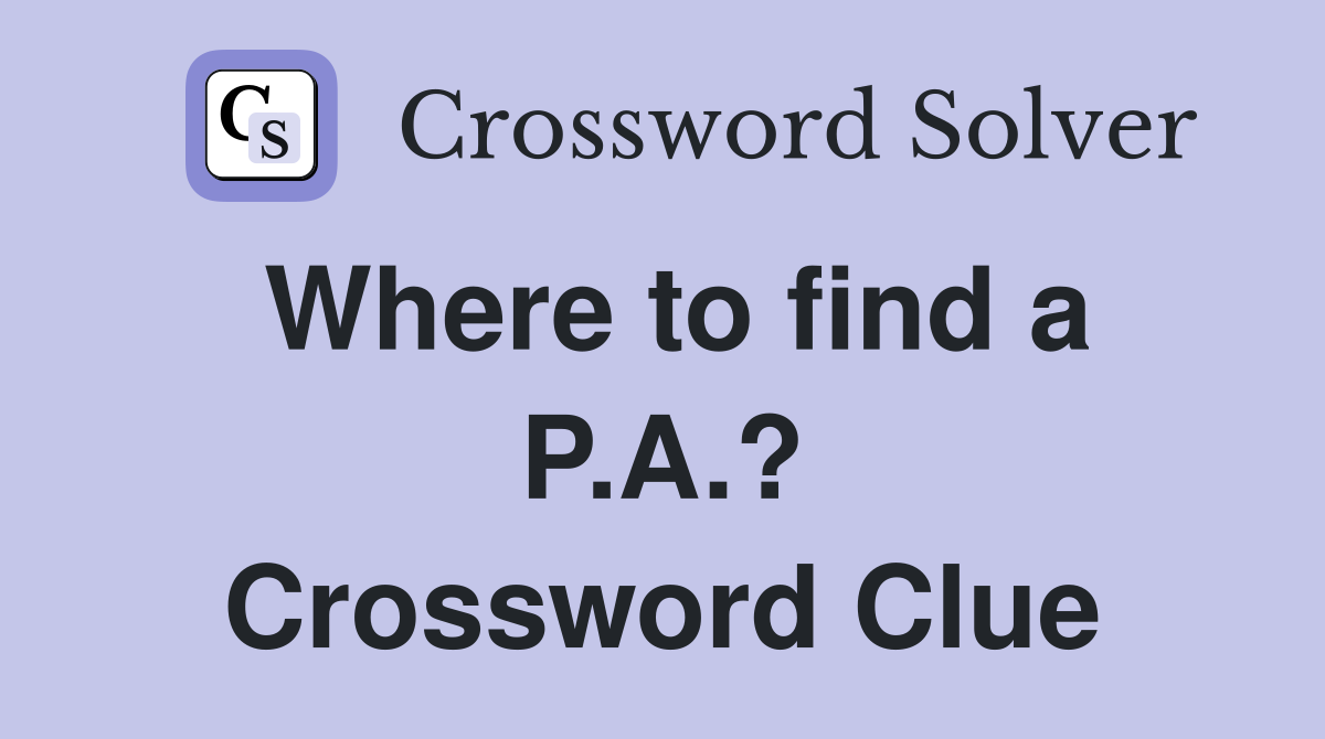 Where to find a P.A.? Crossword Clue