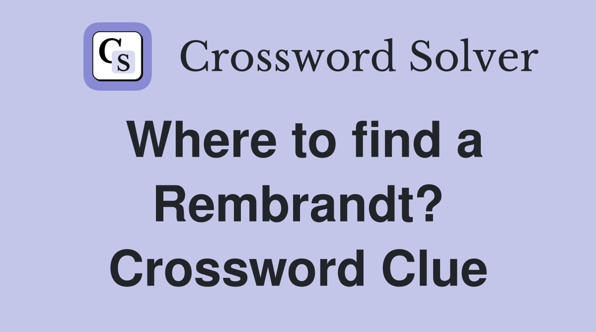 Where to find a Rembrandt? Crossword Clue