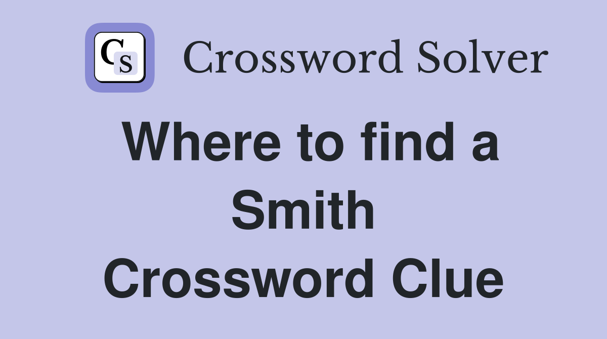 Where to find a Smith Crossword Clue