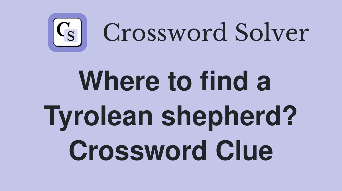 Where to find a Tyrolean shepherd? Crossword Clue