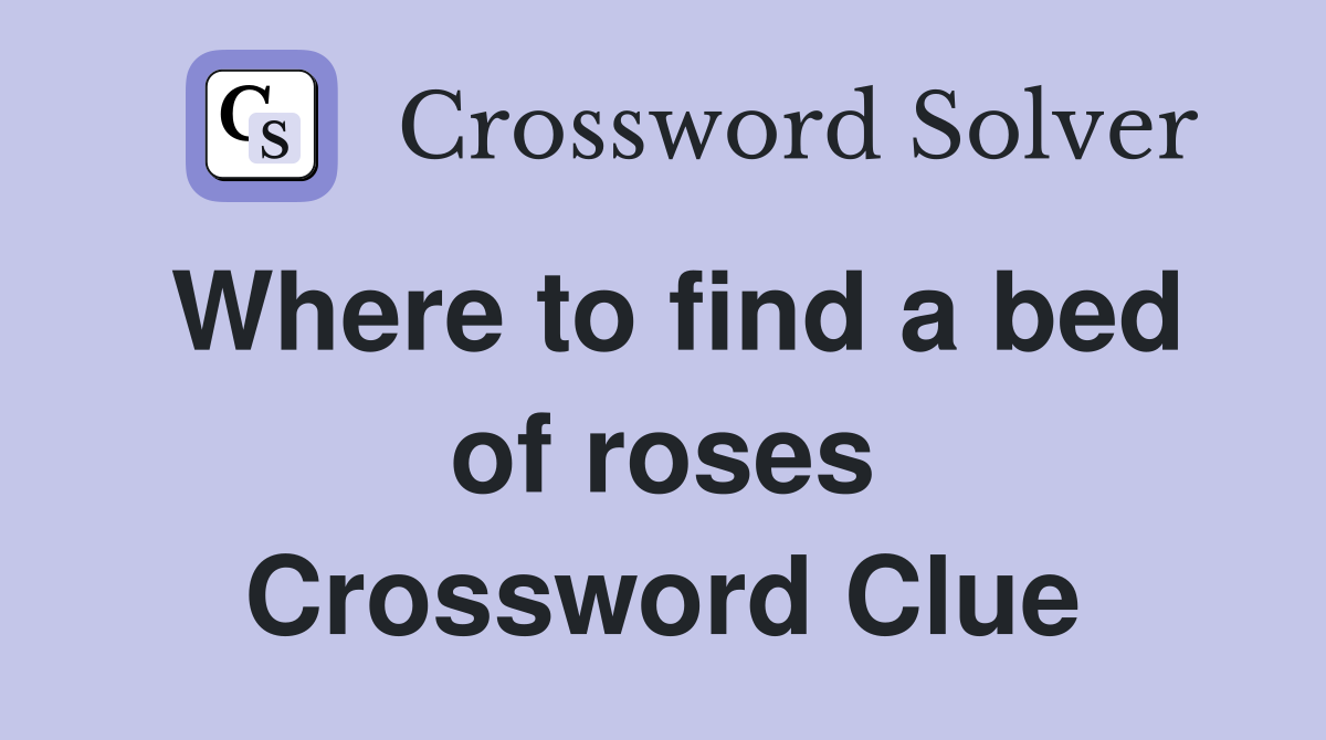 Where to find a bed of roses Crossword Clue