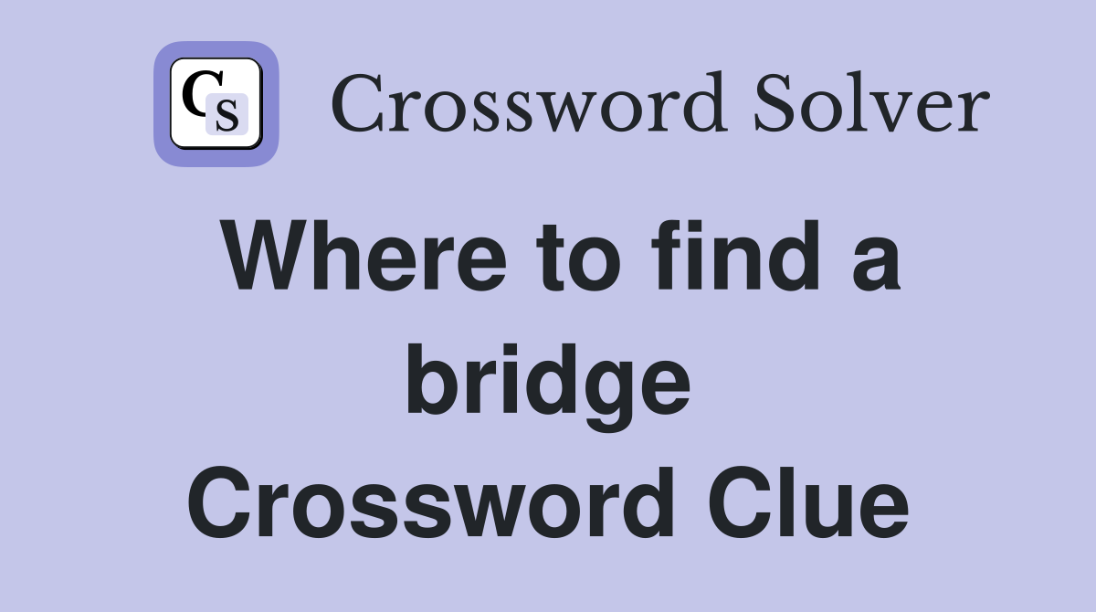 Where to find a bridge Crossword Clue