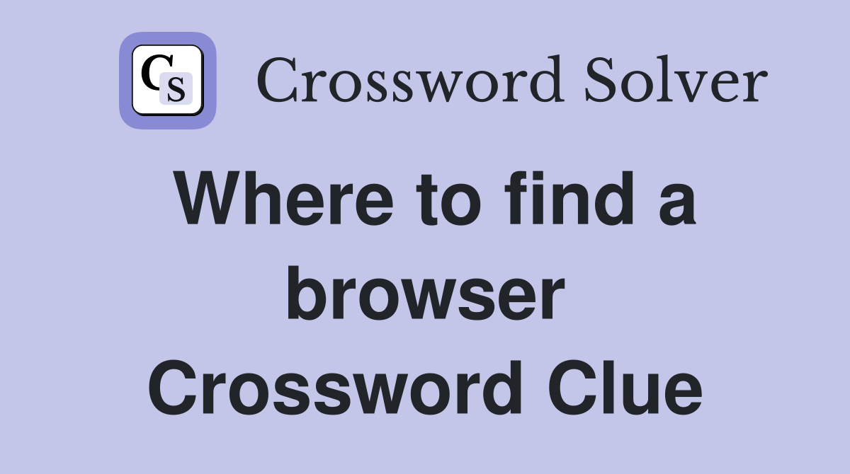 Where to find a browser Crossword Clue