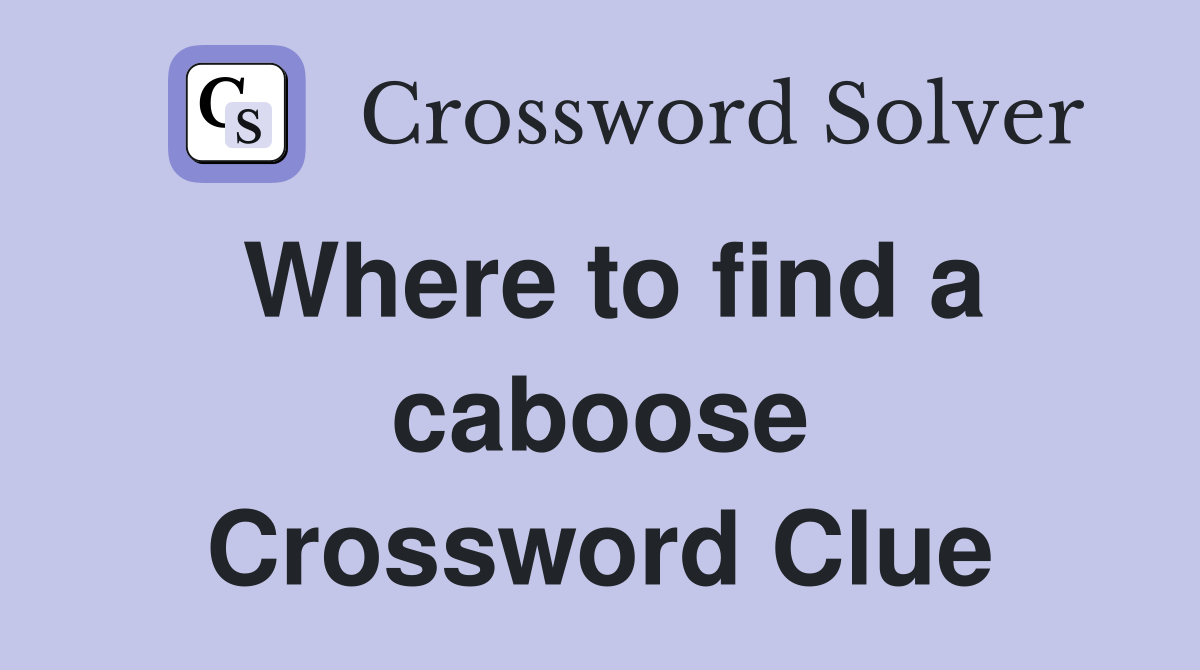 Where to find a caboose Crossword Clue