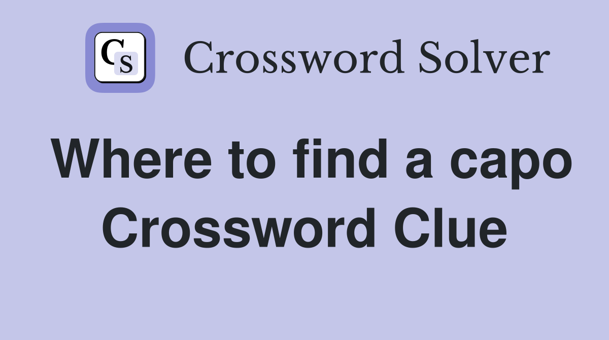 Where to find a capo Crossword Clue