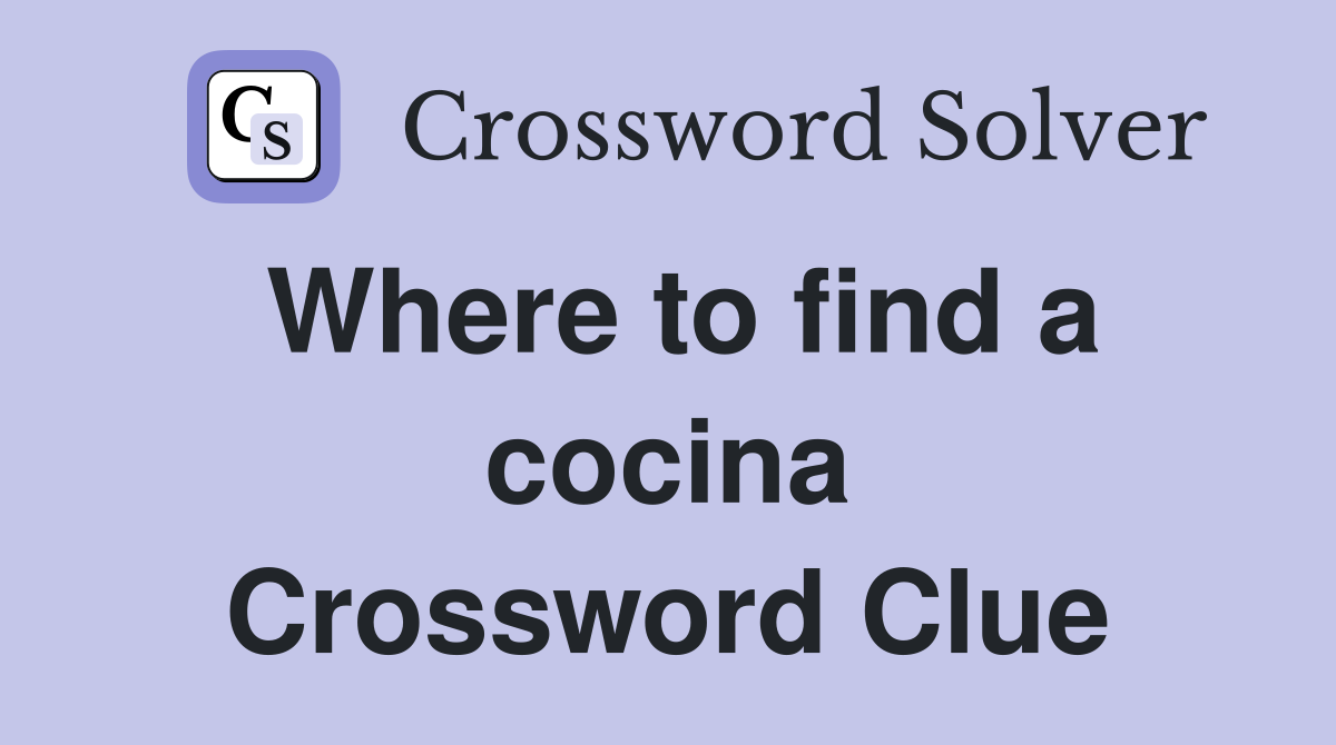Where to find a cocina Crossword Clue
