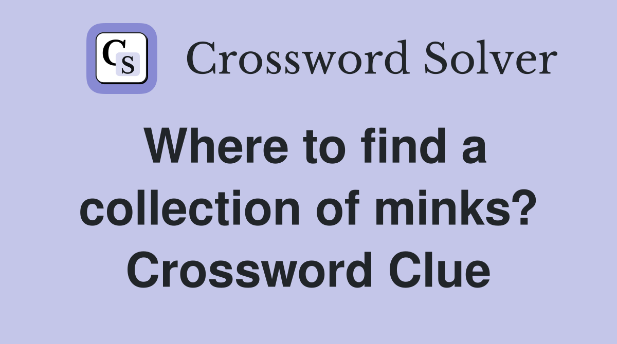 Where to find a collection of minks? Crossword Clue