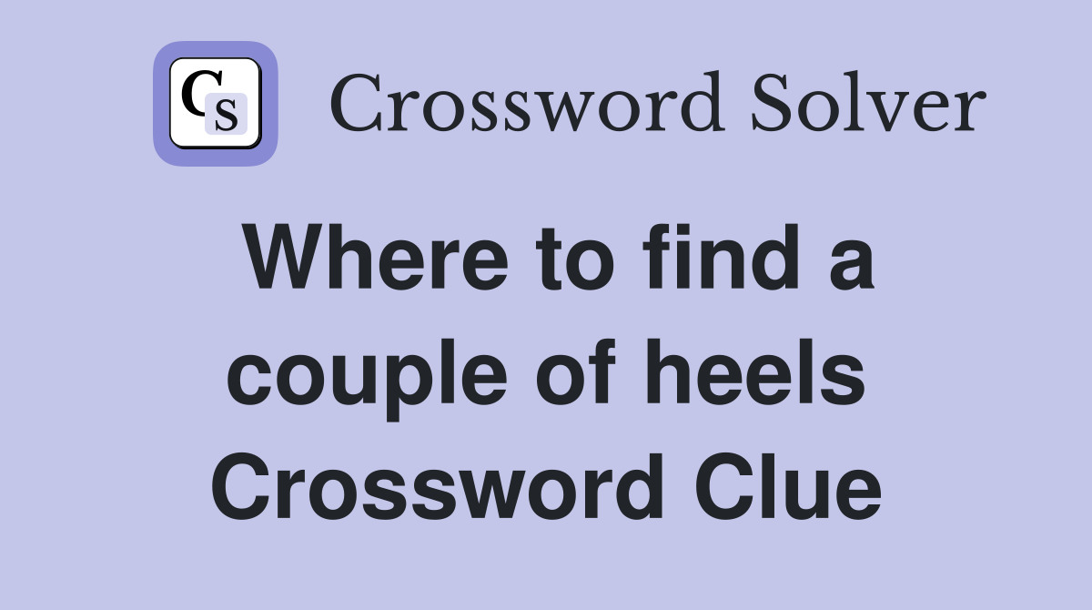 Where to find a couple of heels Crossword Clue