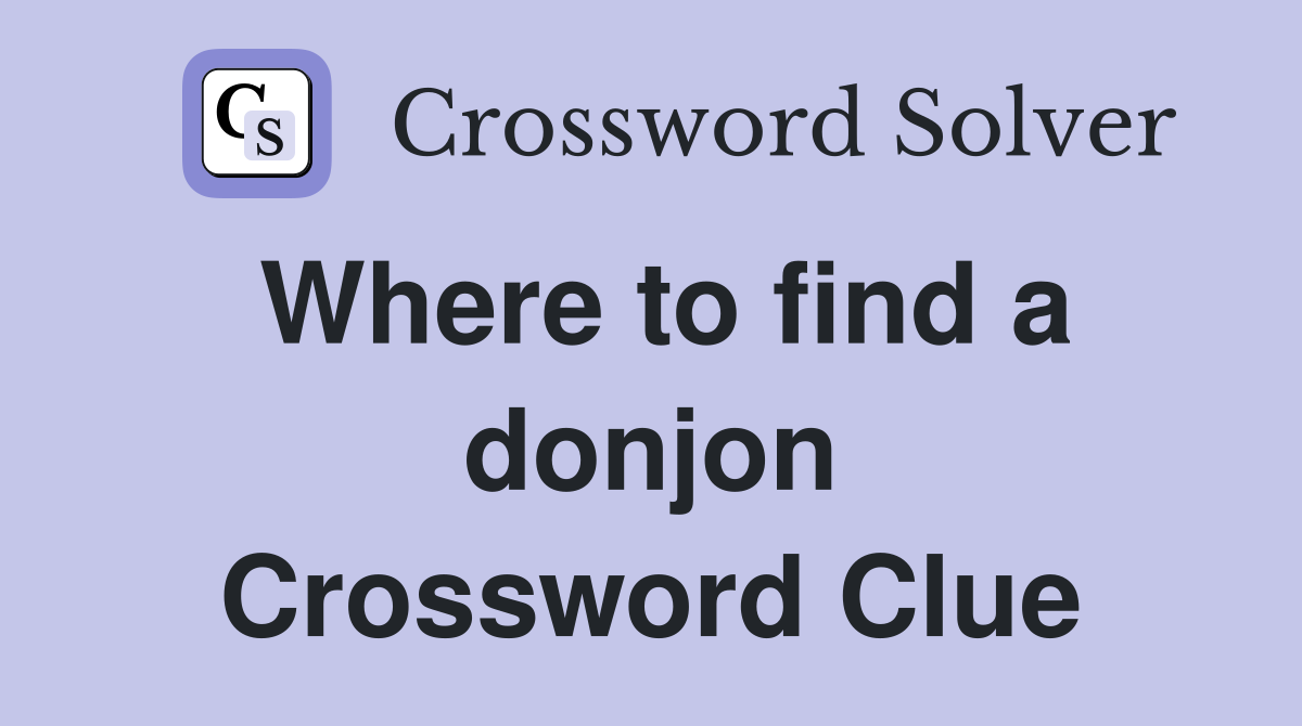 Where to find a donjon Crossword Clue