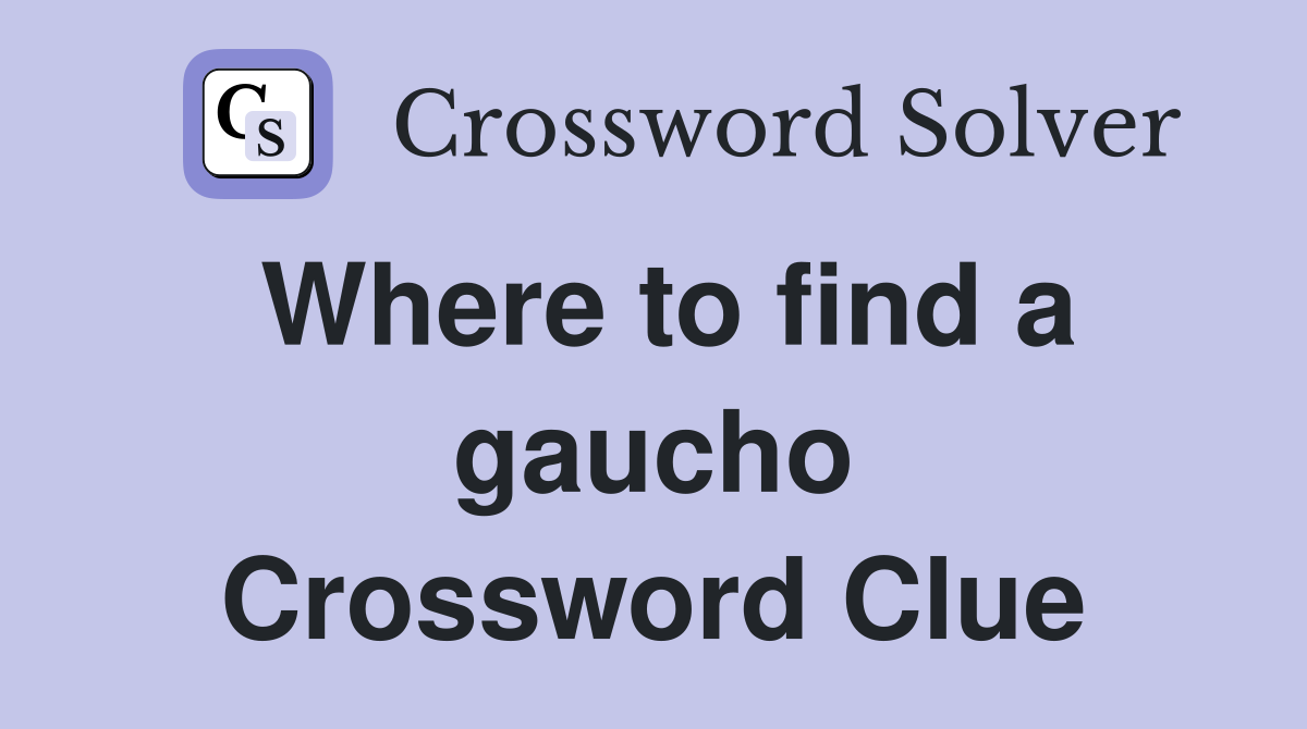 Where to find a gaucho Crossword Clue