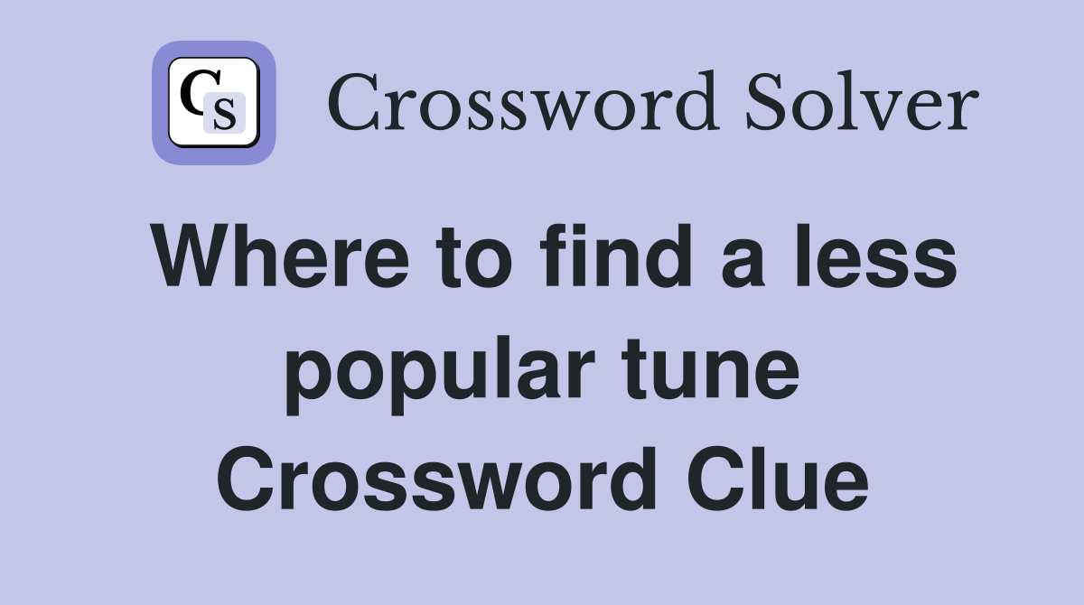 Where to find a less popular tune Crossword Clue