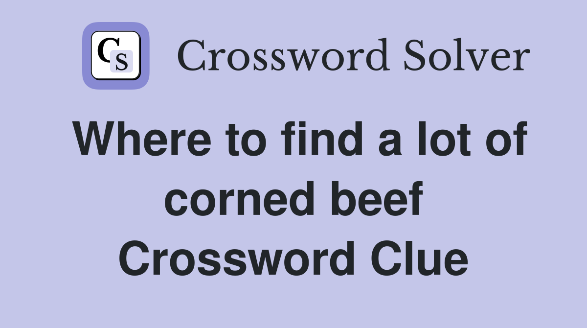 Where to find a lot of corned beef Crossword Clue