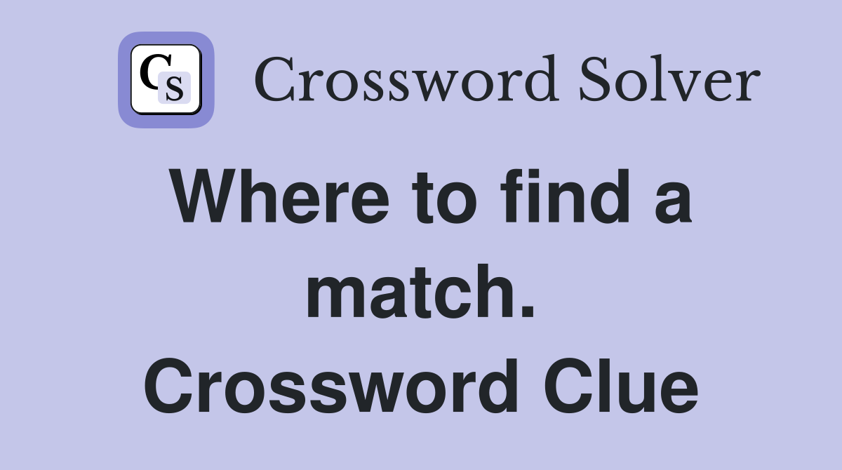 Where to find a match. Crossword Clue