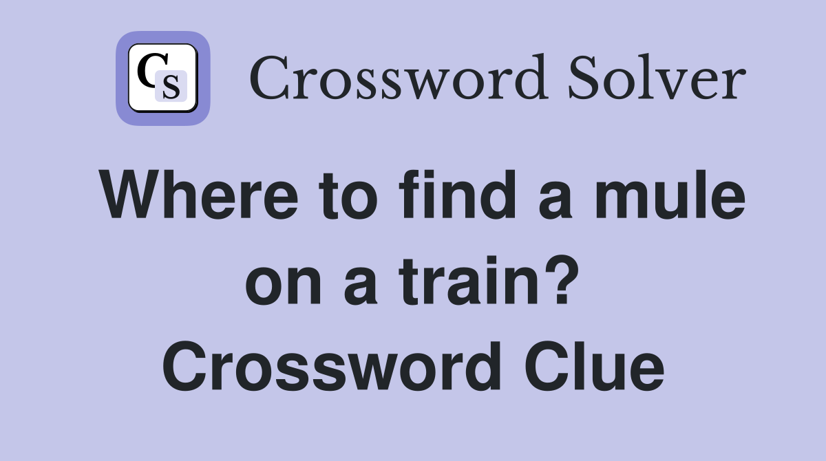 Where to find a mule on a train? Crossword Clue