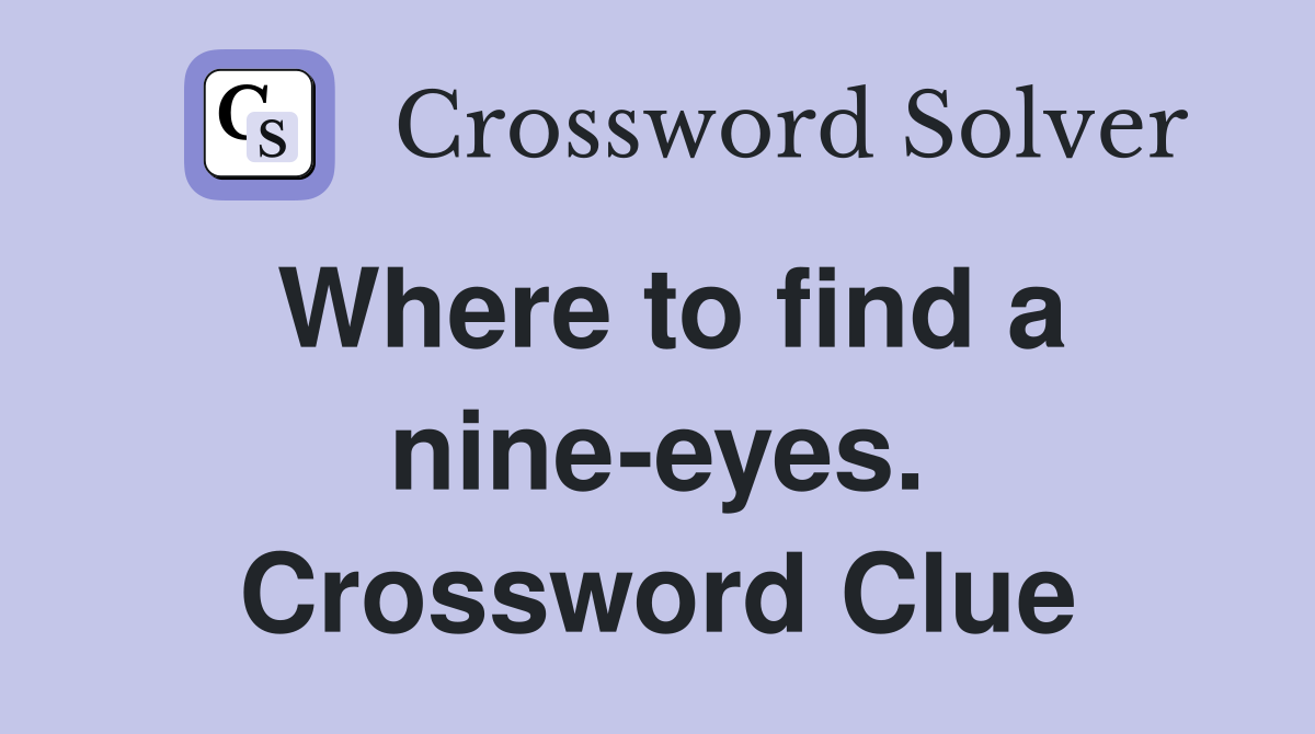 Where to find a nine-eyes. Crossword Clue