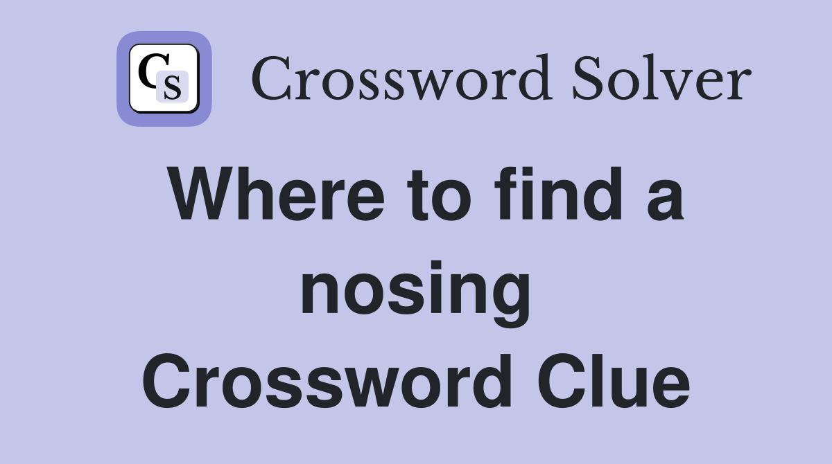 Where to find a nosing Crossword Clue