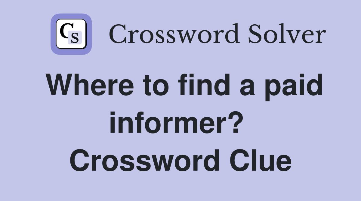 Where to find a paid informer?  Crossword Clue