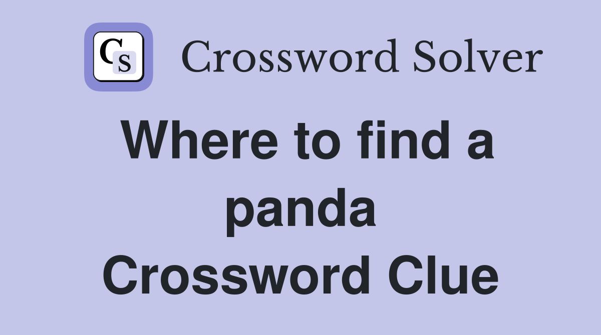 Where to find a panda Crossword Clue