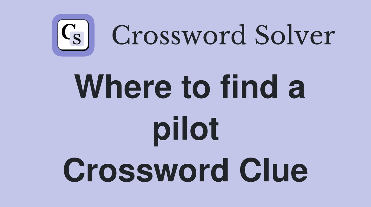 Where to find a pilot Crossword Clue