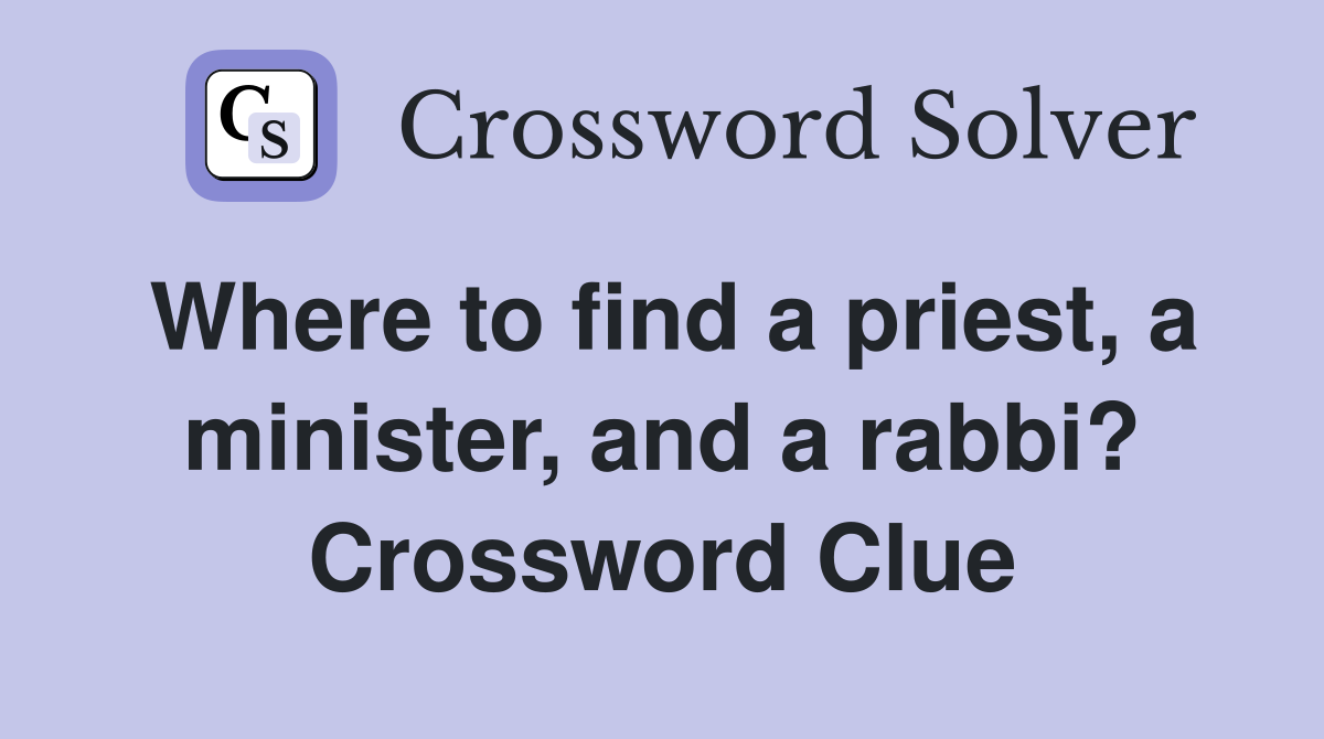 Where to find a priest, a minister, and a rabbi? Crossword Clue