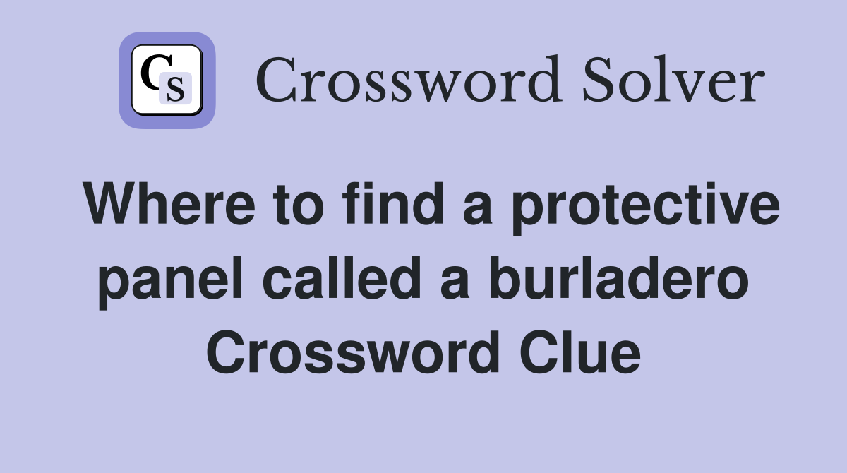 Where to find a protective panel called a burladero Crossword Clue