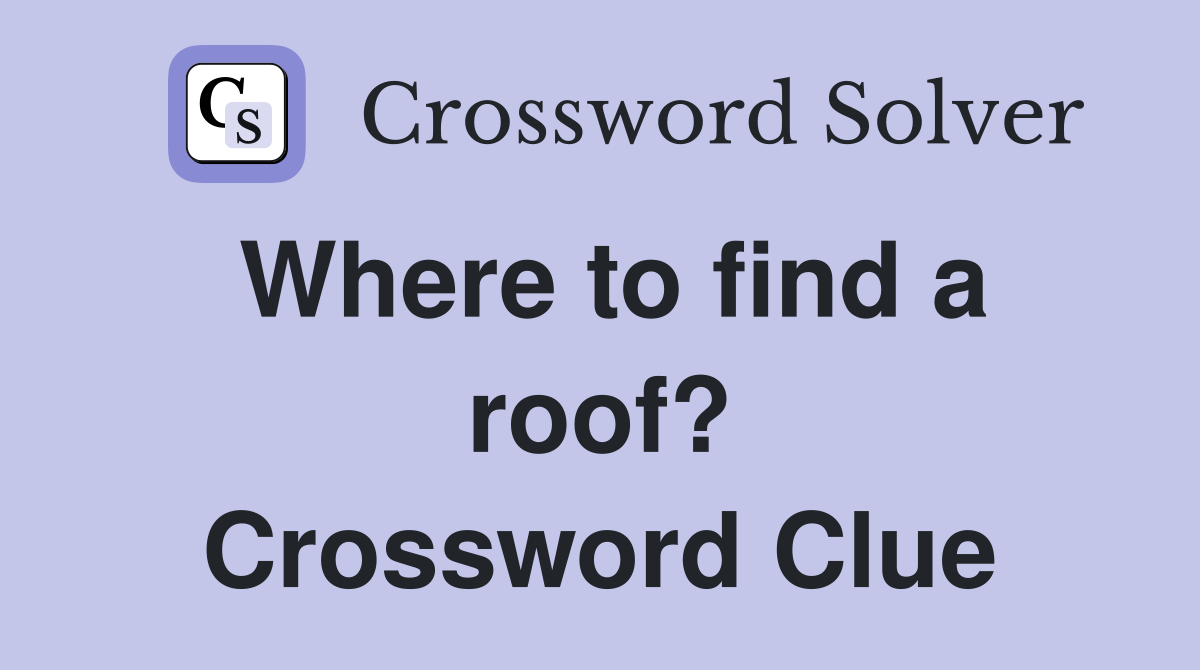 Where to find a roof? Crossword Clue