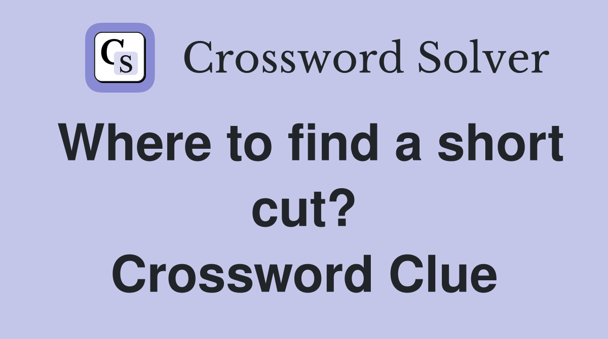 Where to find a short cut? Crossword Clue