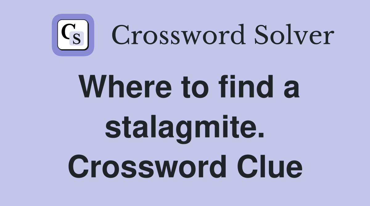 Where to find a stalagmite. Crossword Clue
