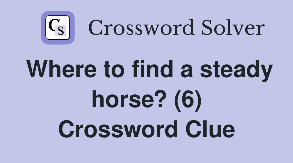 Where to find a steady horse? (6) Crossword Clue