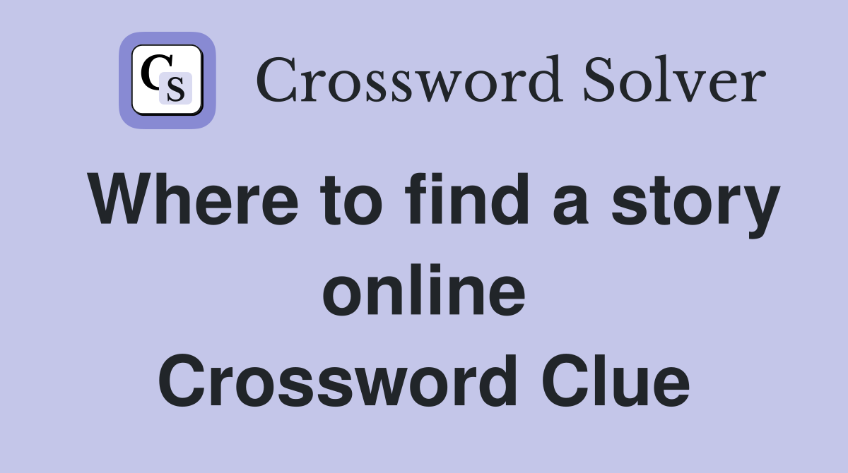 Where to find a story online Crossword Clue