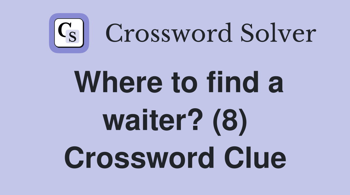 Where to find a waiter? (8) Crossword Clue