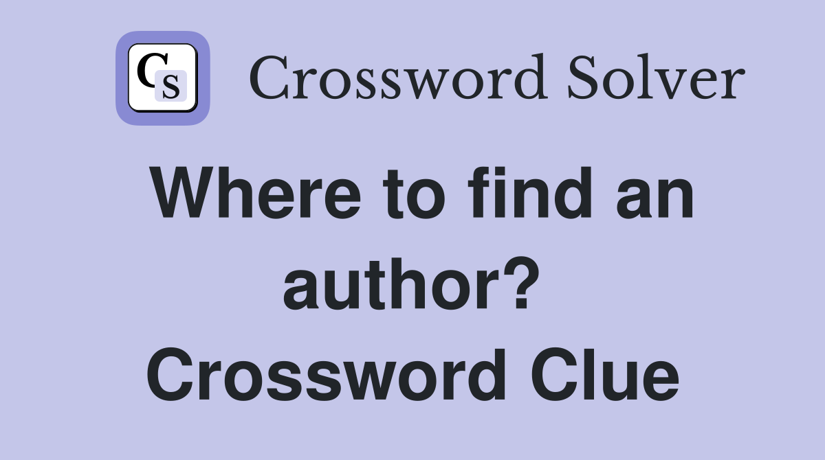Where to find an author? Crossword Clue