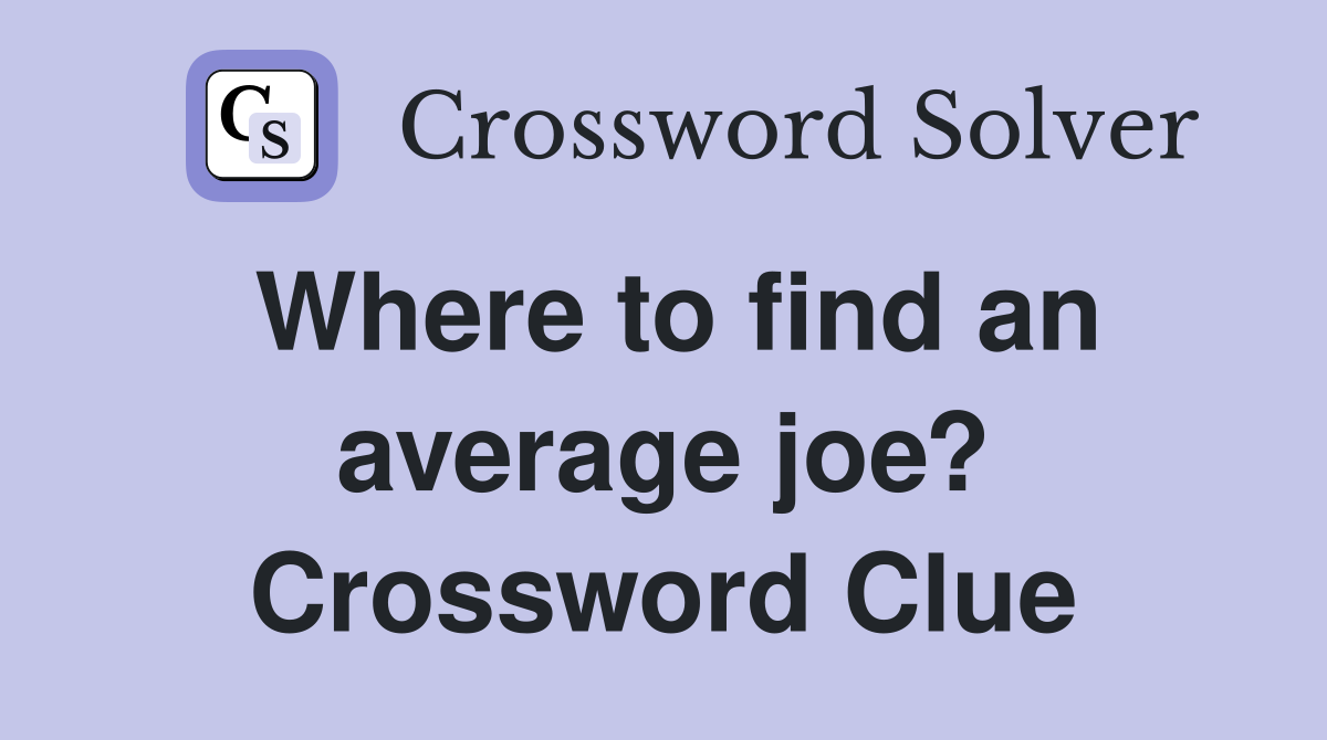 Where to find an average joe? Crossword Clue